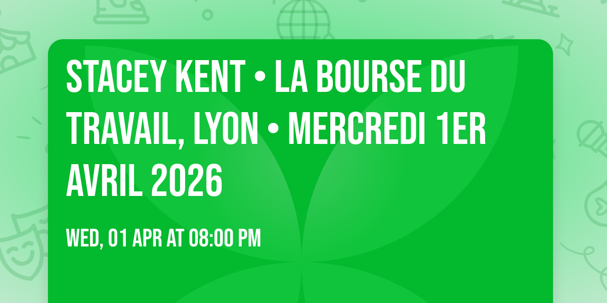 STACEY KENT \u2022 La Bourse du Travail, Lyon \u2022 Mercredi 1er avril 2026
