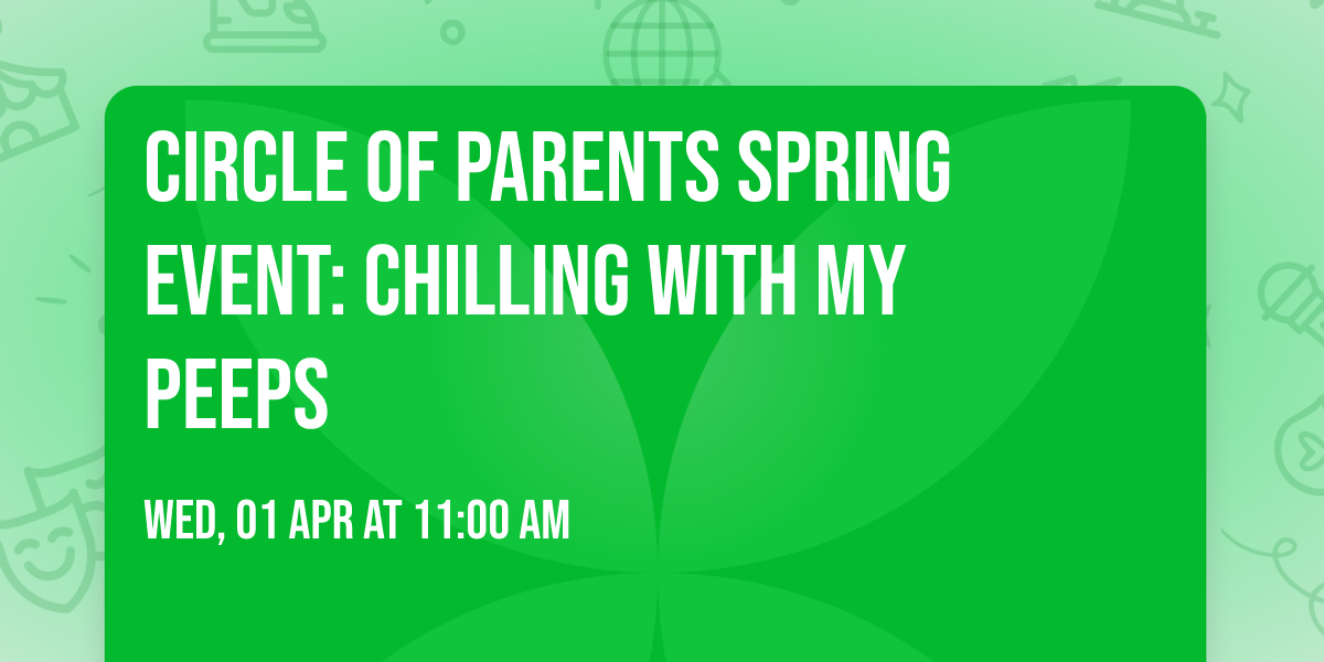 Circle of Parents Spring Event: Chilling with My Peeps