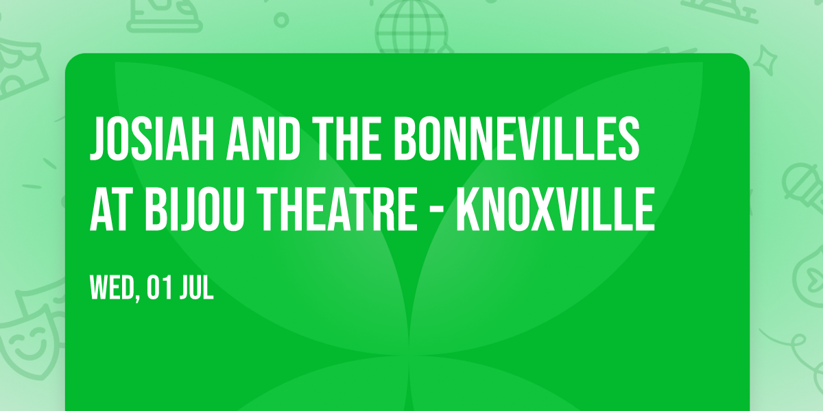 Josiah and the Bonnevilles at Bijou Theatre - Knoxville