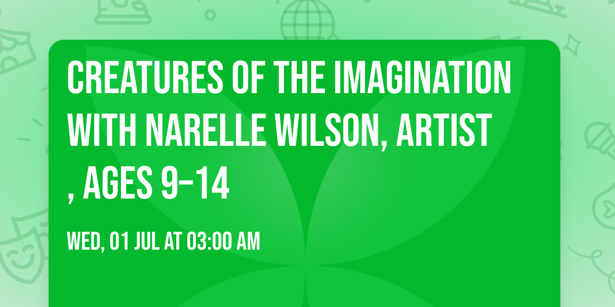 Creatures of the Imagination with Narelle Wilson, Artist, Ages 9\u201314