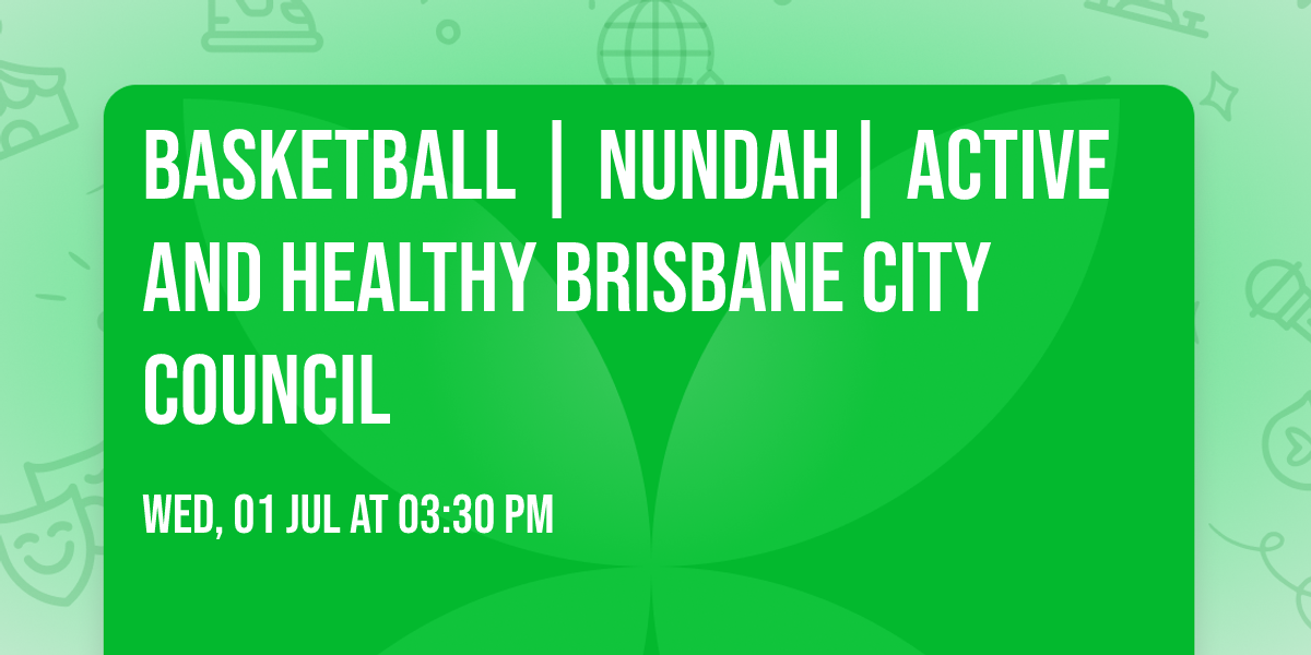 Basketball | Nundah| Active and Healthy Brisbane City Council