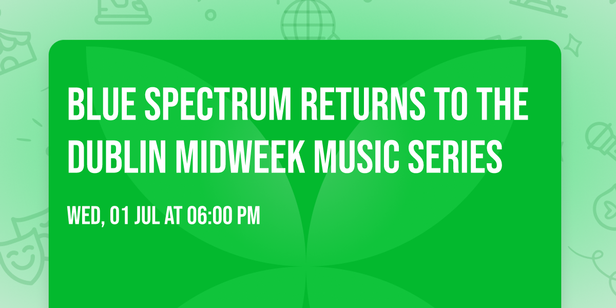 Blue Spectrum returns to the Dublin Midweek Music Series 