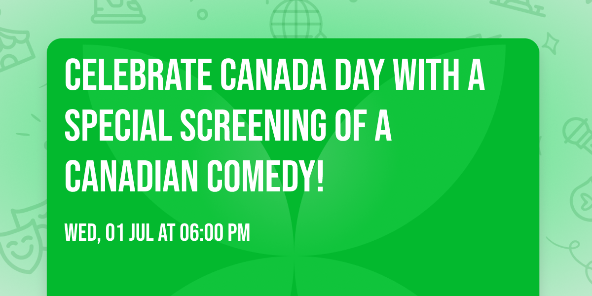 Celebrate Canada Day with a special screening of a Canadian comedy!