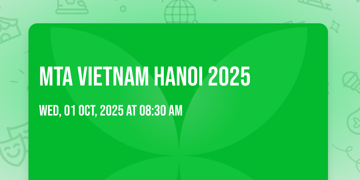 MTA VIETNAM HANOI 2025, I.C.E. Hanoi (Cung Van Hoa), 1 October to 31 ...