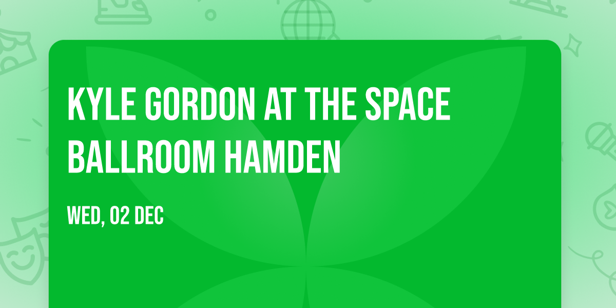 Kyle Gordon at The Space Ballroom Hamden