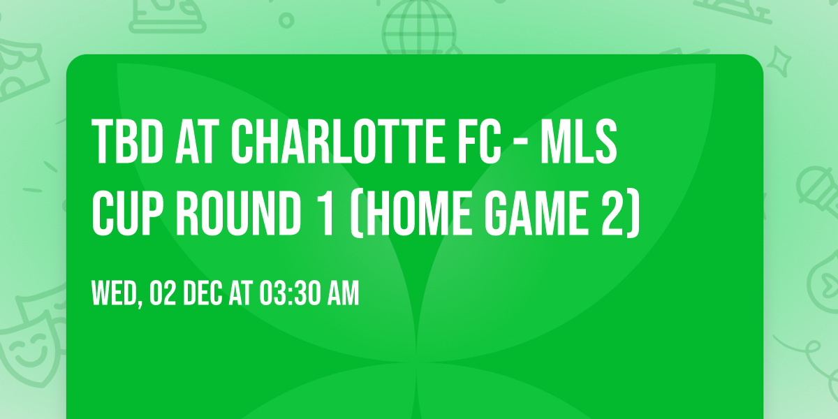 TBD at Charlotte FC - MLS Cup Round 1 (Home Game 2)