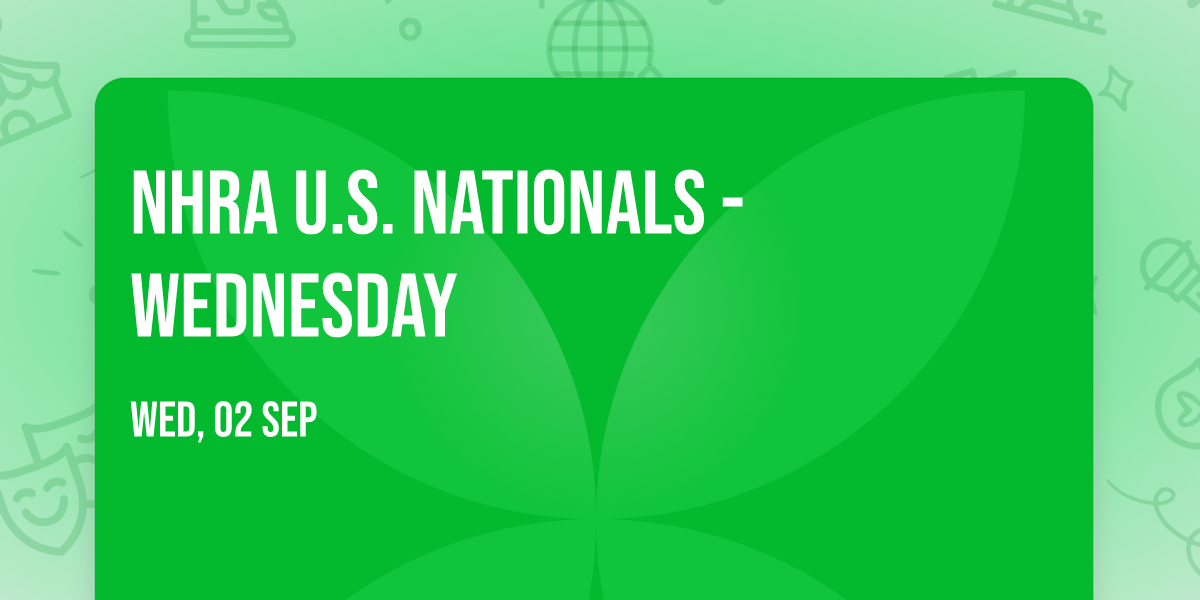 NHRA U.S. Nationals - Wednesday