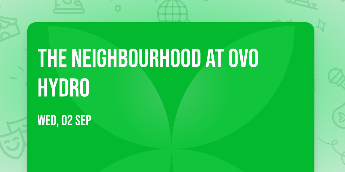 The Neighbourhood at OVO Hydro
