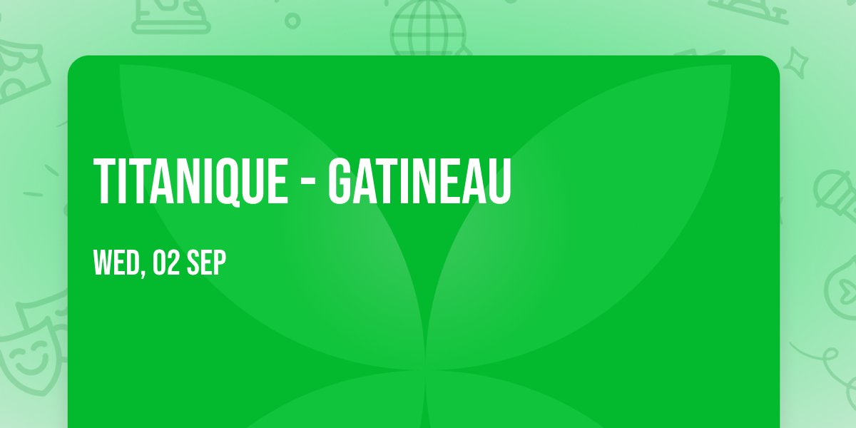 Titanique - Gatineau