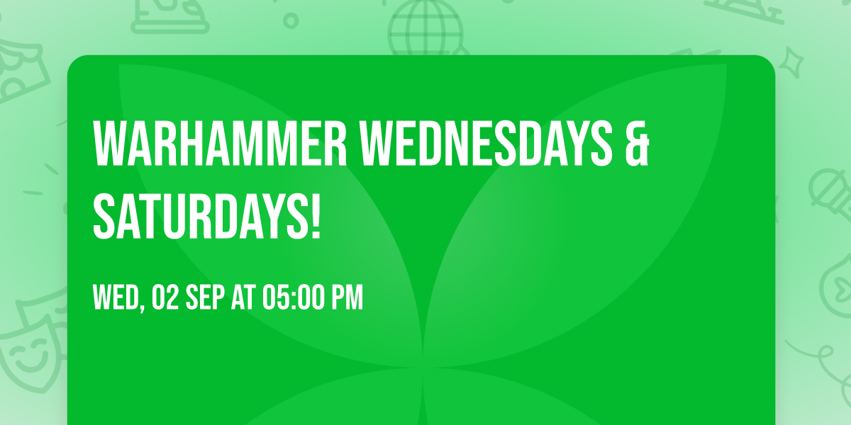 Warhammer Wednesdays & Saturdays!