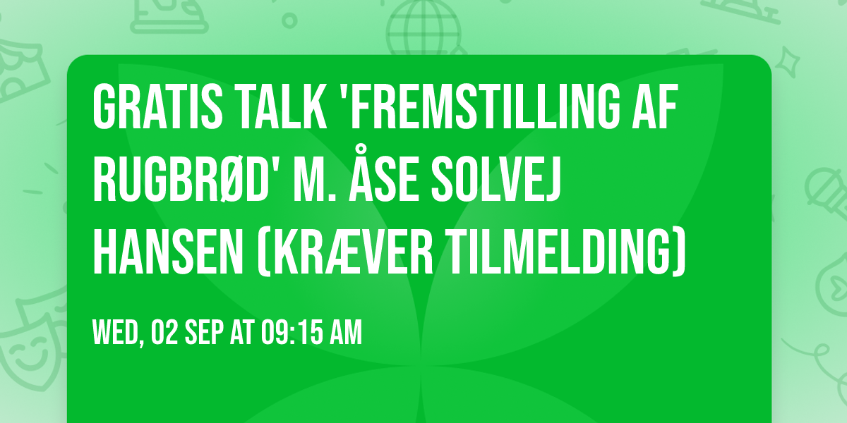 Gratis talk 'Fremstilling af rugbr\u00f8d' m. \u00c5se Solvej Hansen (kr\u00e6ver tilmelding)