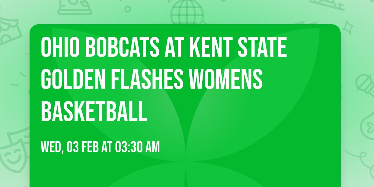 Ohio Bobcats at Kent State Golden Flashes Womens Basketball