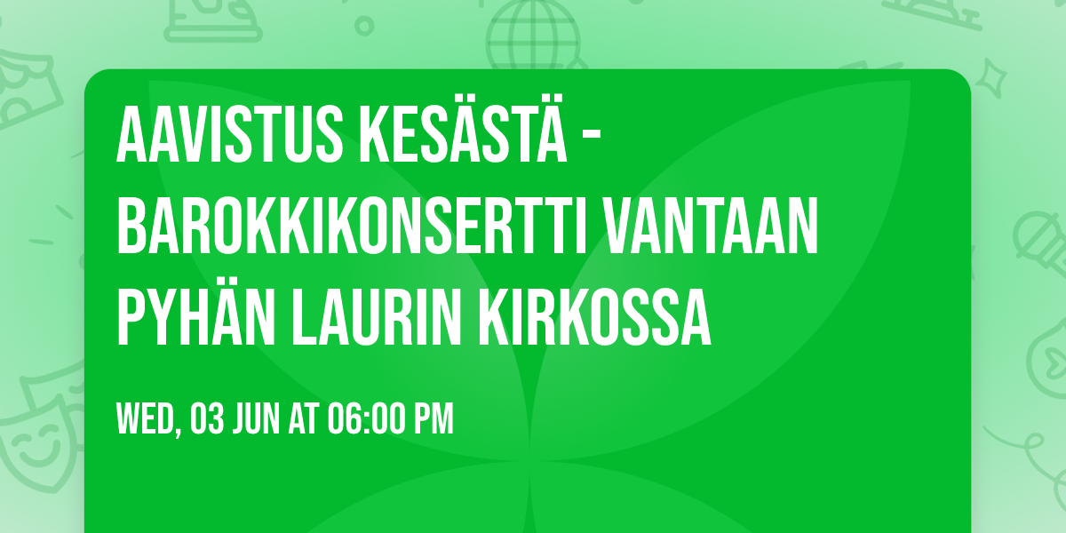 Aavistus kes\u00e4st\u00e4 - barokkikonsertti Vantaan Pyh\u00e4n Laurin kirkossa