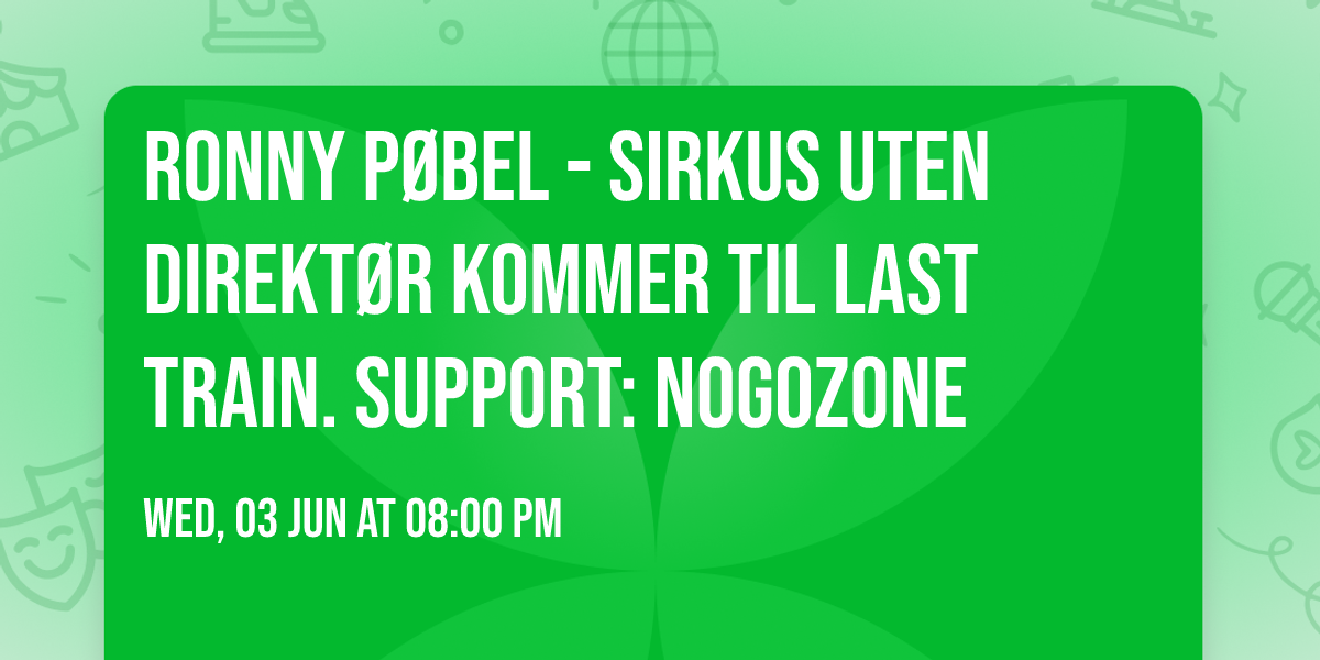 Ronny p\u00f8bel - Sirkus uten direkt\u00f8r kommer til Last Train. Support: Nogozone