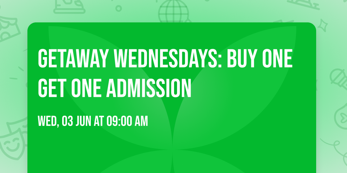 Getaway Wednesdays: Buy One Get One Admission