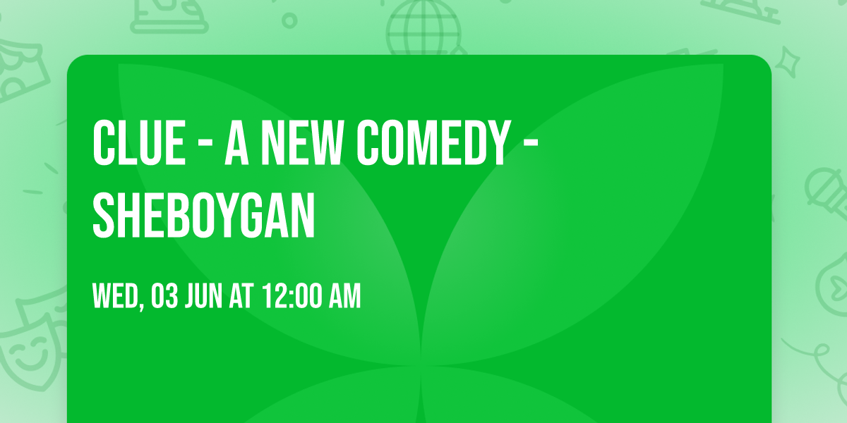 Clue - A New Comedy - Sheboygan