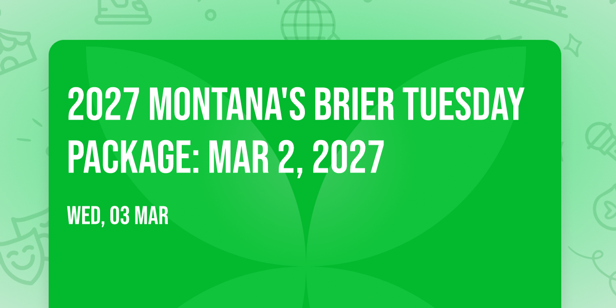 2027 Montana's Brier Tuesday Package: Mar 2, 2027