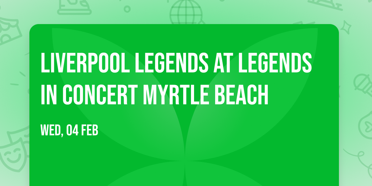 Liverpool Legends at Legends in Concert Myrtle Beach
