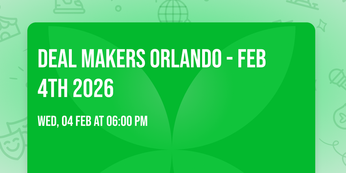 DEAL MAKERS ORLANDO - FEB 4TH 2026