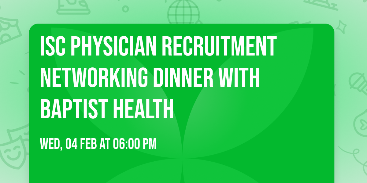 ISC Physician Recruitment Networking Dinner with Baptist Health