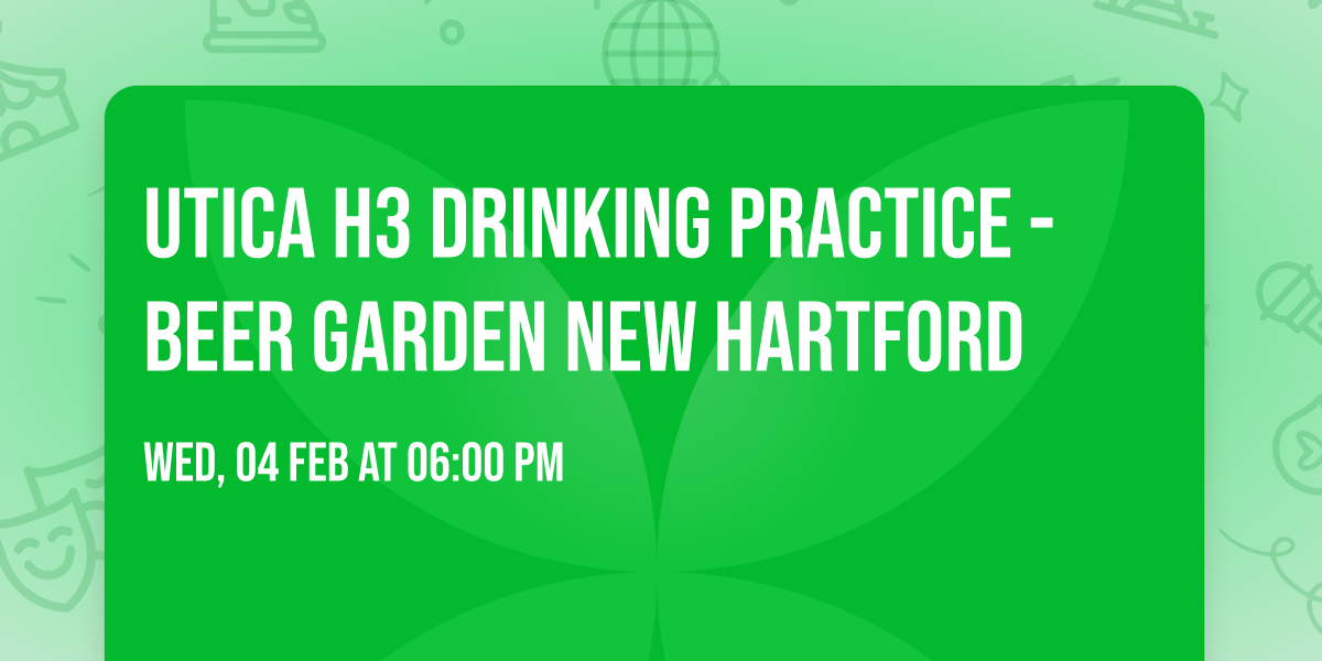 Utica H3 Drinking Practice - Beer Garden New Hartford 