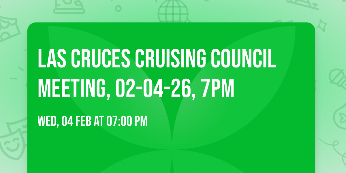 Las Cruces Cruising Council meeting, 02-04-26, 7pm