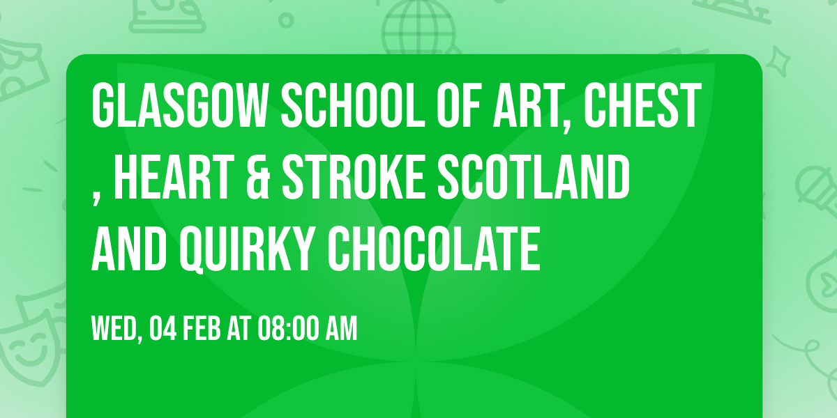 Glasgow School of Art, Chest, Heart & Stroke Scotland and Quirky Chocolate