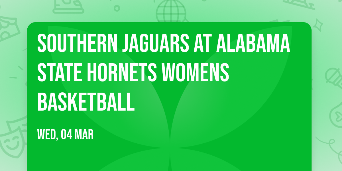 Southern Jaguars at Alabama State Hornets Womens Basketball
