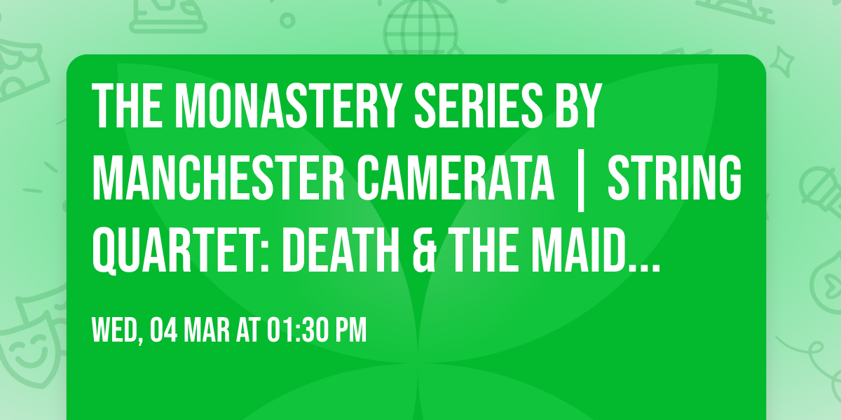 The Monastery Series by Manchester Camerata | String Quartet: Death & The Maiden - Schubert