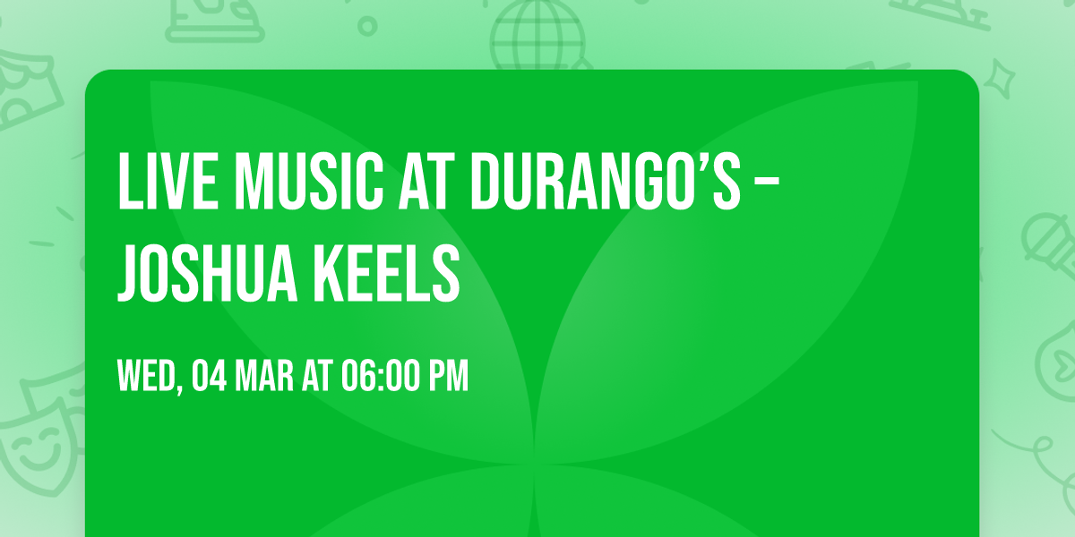 \ud83c\udfb6 Live Music at Durango\u2019s \u2013 Joshua Keels \ud83c\udfb6