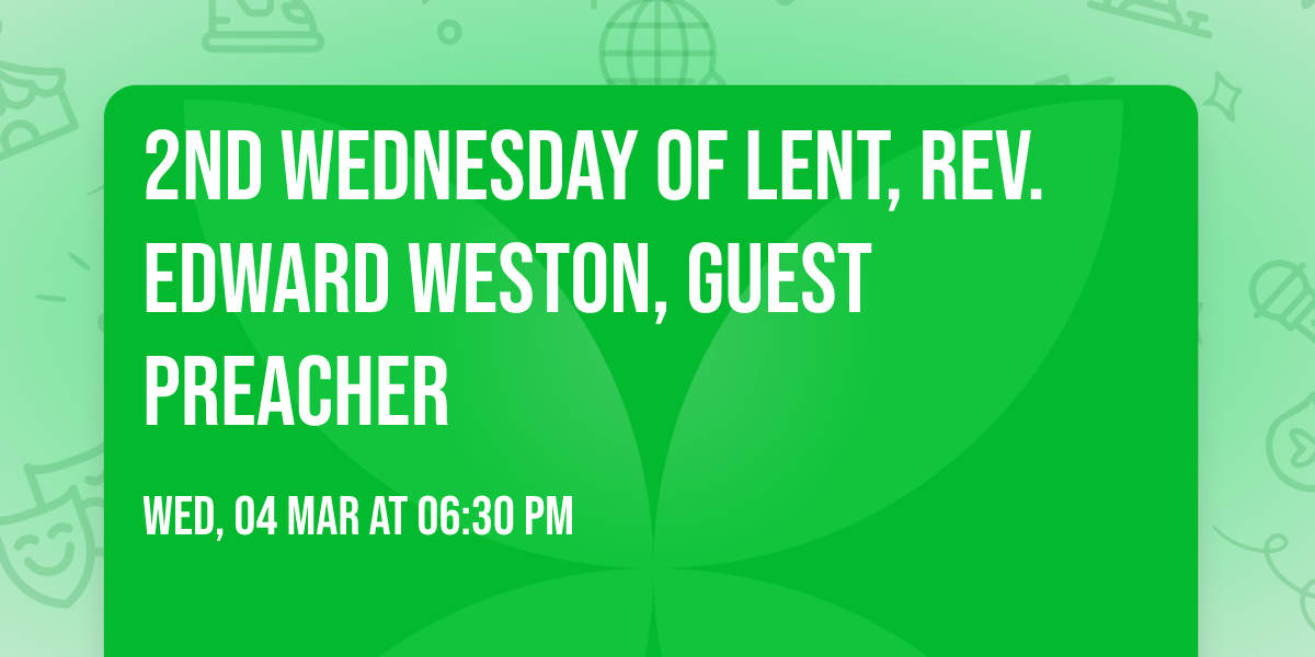 2nd Wednesday of Lent, Rev. Edward Weston, guest preacher