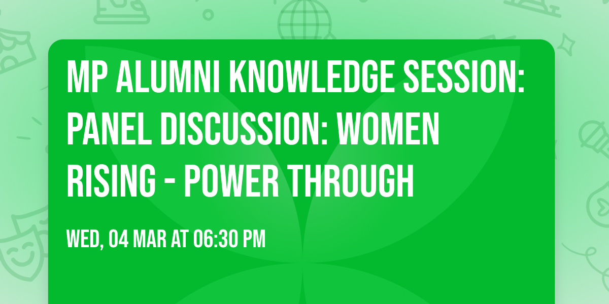 MP Alumni Knowledge Session: Panel Discussion: Women Rising - Power Through