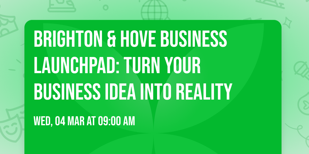 Brighton & Hove Business Launchpad: Turn Your Business Idea Into Reality