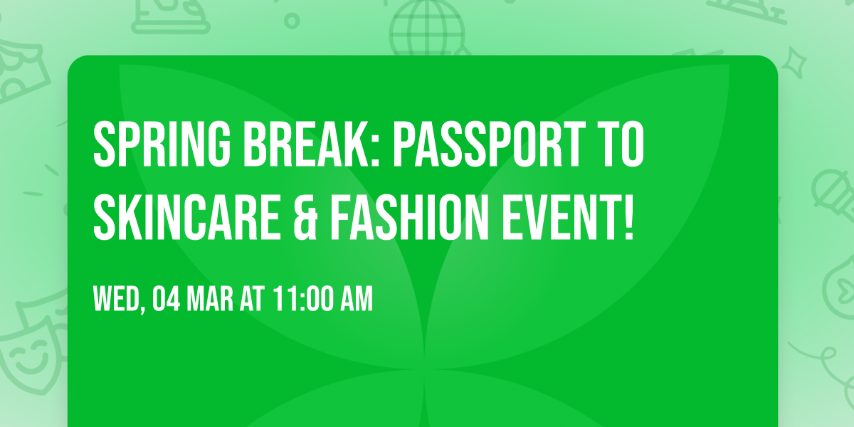 \ud83c\udf34\ud83c\udf1f SPRING BREAK: Passport to Skincare & Fashion Event! \ud83c\udf3a\u2600\ufe0f