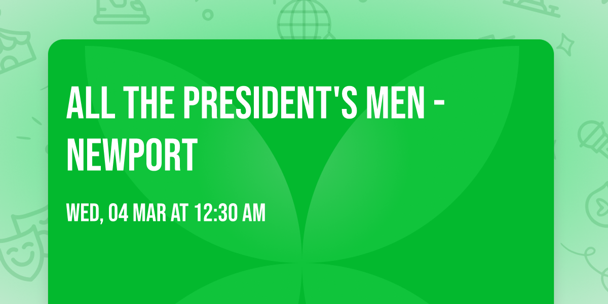 All the President's Men - Newport