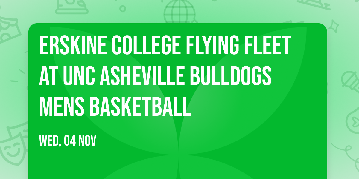 Erskine College Flying Fleet at UNC Asheville Bulldogs Mens Basketball
