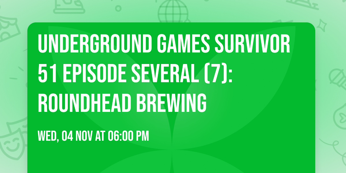 Underground Games Survivor 51 Episode Several (7): Roundhead Brewing
