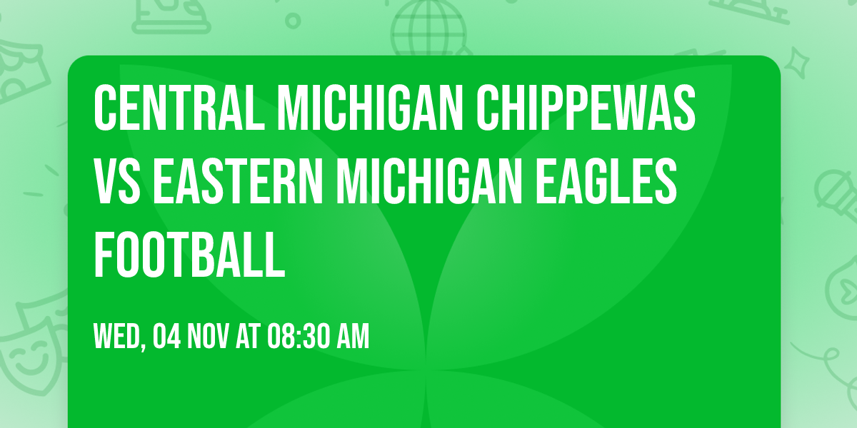 Central Michigan Chippewas vs Eastern Michigan Eagles Football