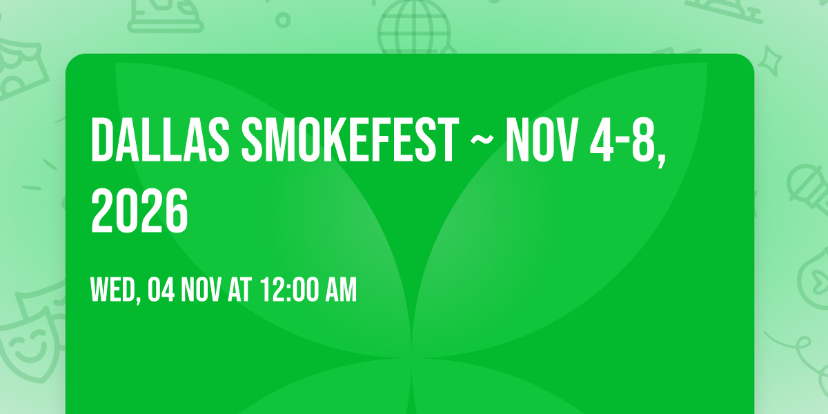 Dallas Smokefest ~ Nov 4-8, 2026