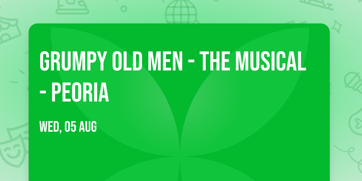 Grumpy Old Men - The Musical - Peoria
