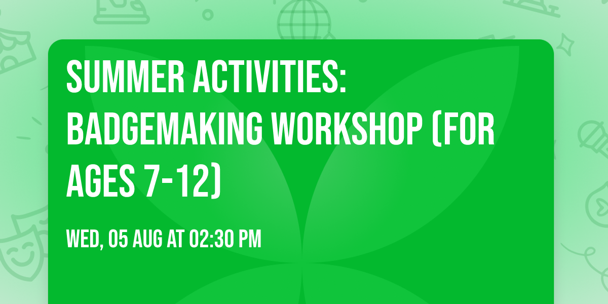 Summer Activities: Badgemaking Workshop (for ages 7-12)