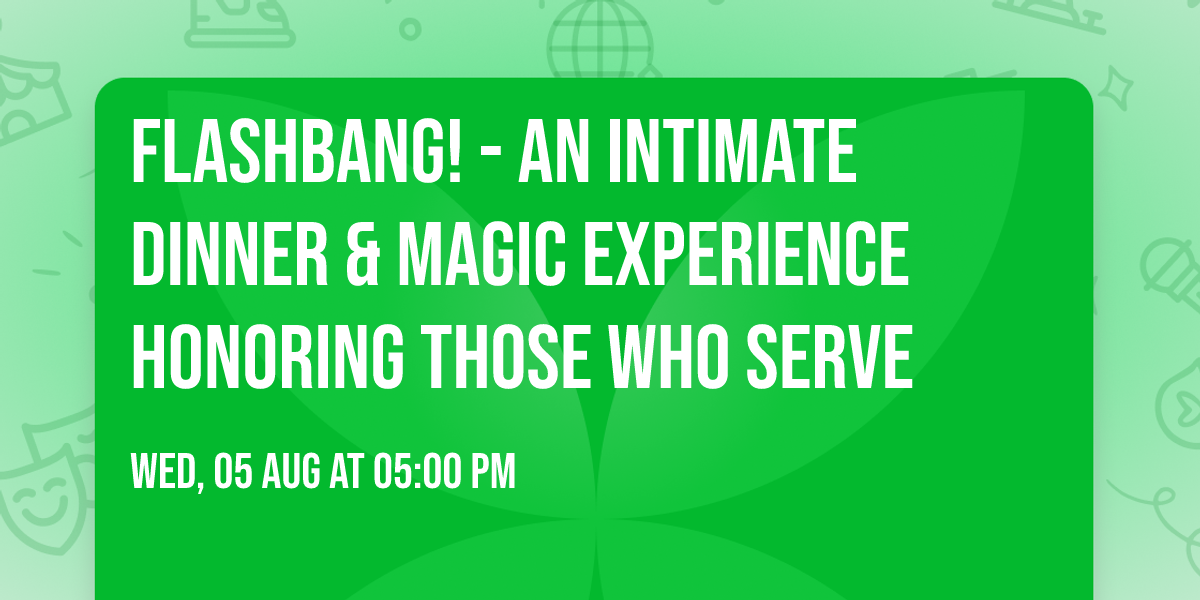 FlashBang! - An Intimate Dinner & Magic Experience Honoring Those Who Serve
