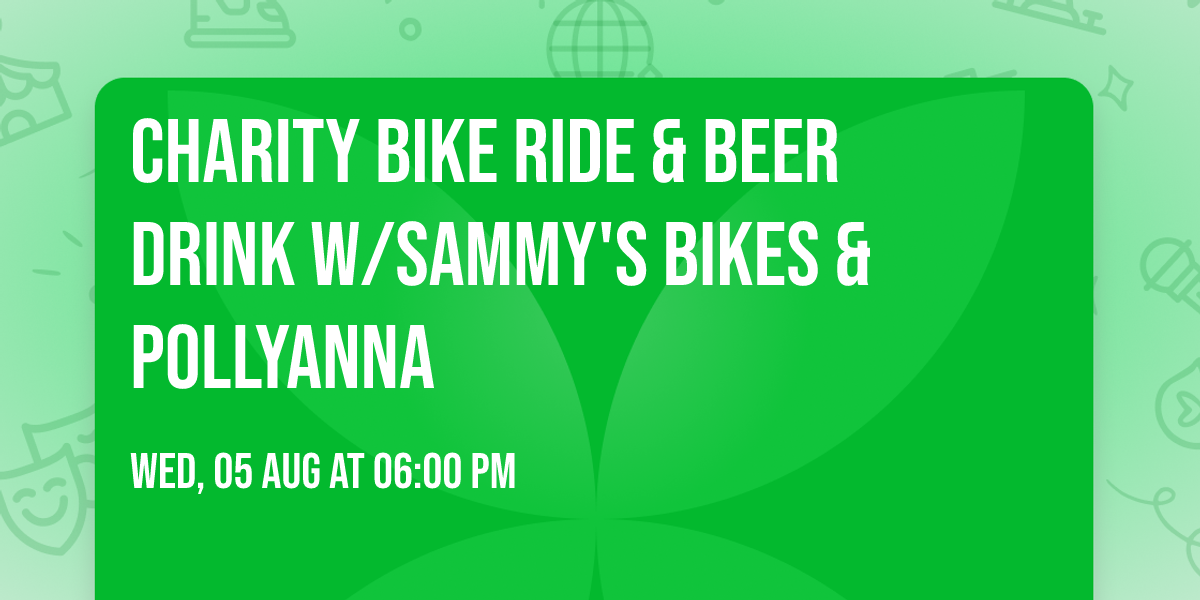 Charity Bike Ride & Beer Drink w\/Sammy's Bikes & Pollyanna