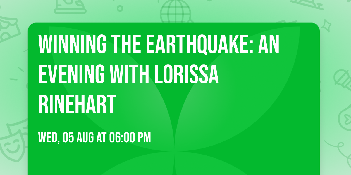 Winning the Earthquake: An Evening with Lorissa Rinehart