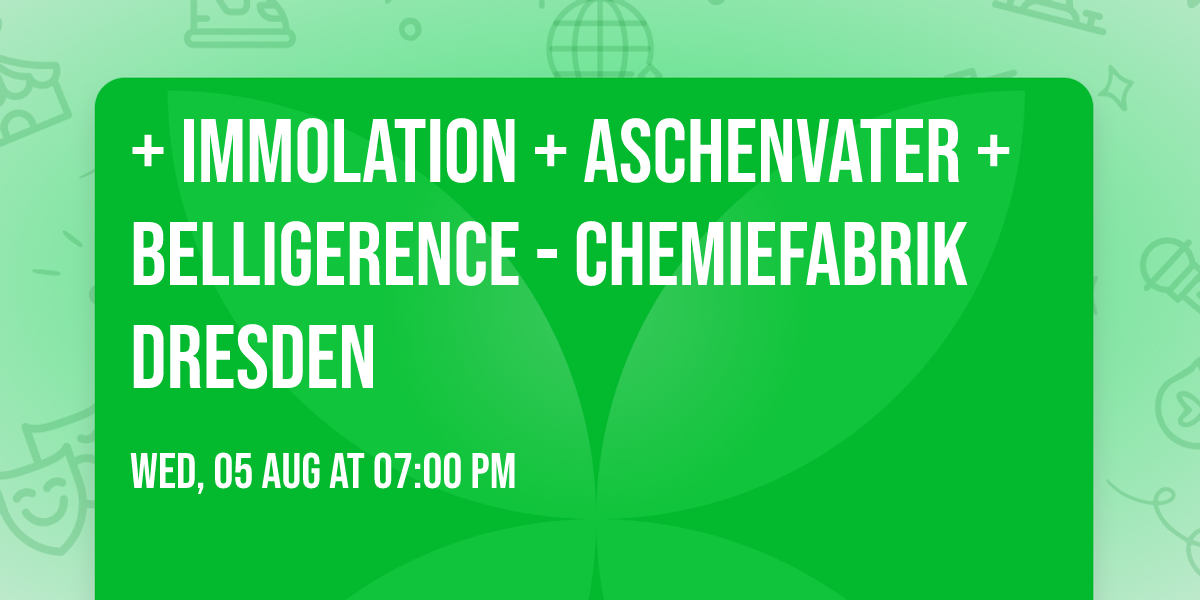 + Immolation + Aschenvater + Belligerence - Chemiefabrik Dresden