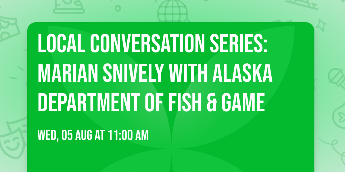 Local Conversation Series: Marian Snively with Alaska Department of Fish & Game