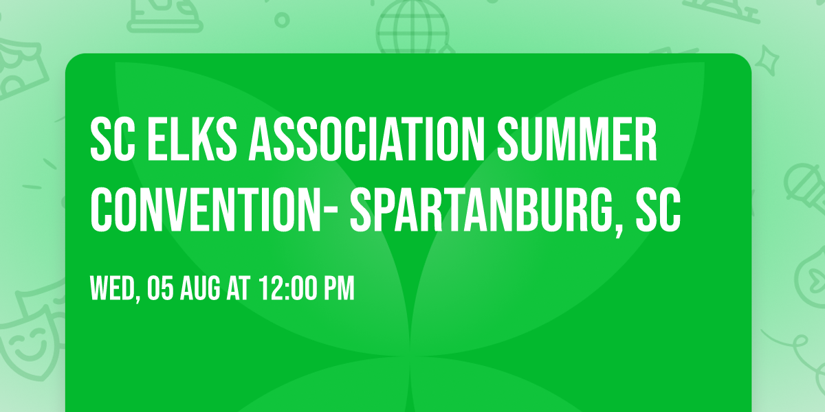 SC Elks Association Summer Convention-  SPARTANBURG, SC