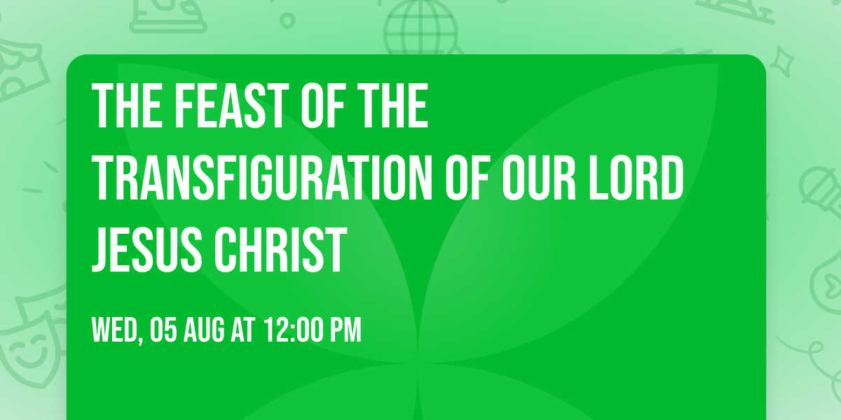 The Feast of The Transfiguration of Our Lord Jesus Christ
