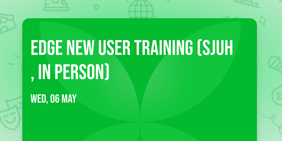 Edge New User Training (SJUH, in person)