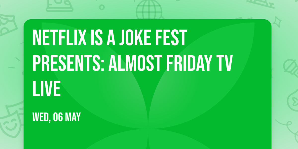 Netflix Is A Joke Fest Presents: Almost Friday TV Live